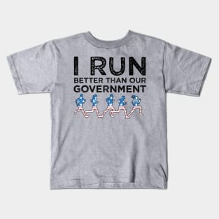 I Run Better Than Our Government Kids T-Shirt